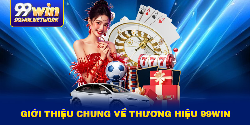 Giới thiệu chung về thương hiệu 99win