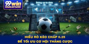 hieu-ro-keo-chap-025-de-toi-uu-co-hoi-thang-cuoc