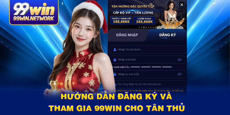 Hướng dẫn đăng ký và tham gia 99win cho tân thủ