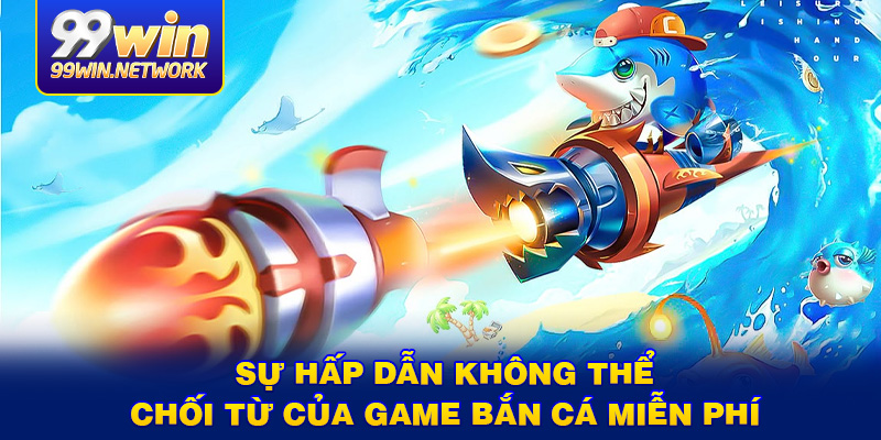 su-hap-dan-khong-the-choi-tu-cua-game-ban-ca-mien-phi